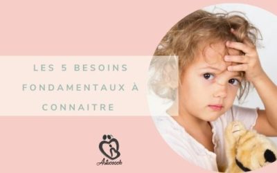 Les 5 besoins fondamentaux de l’enfant